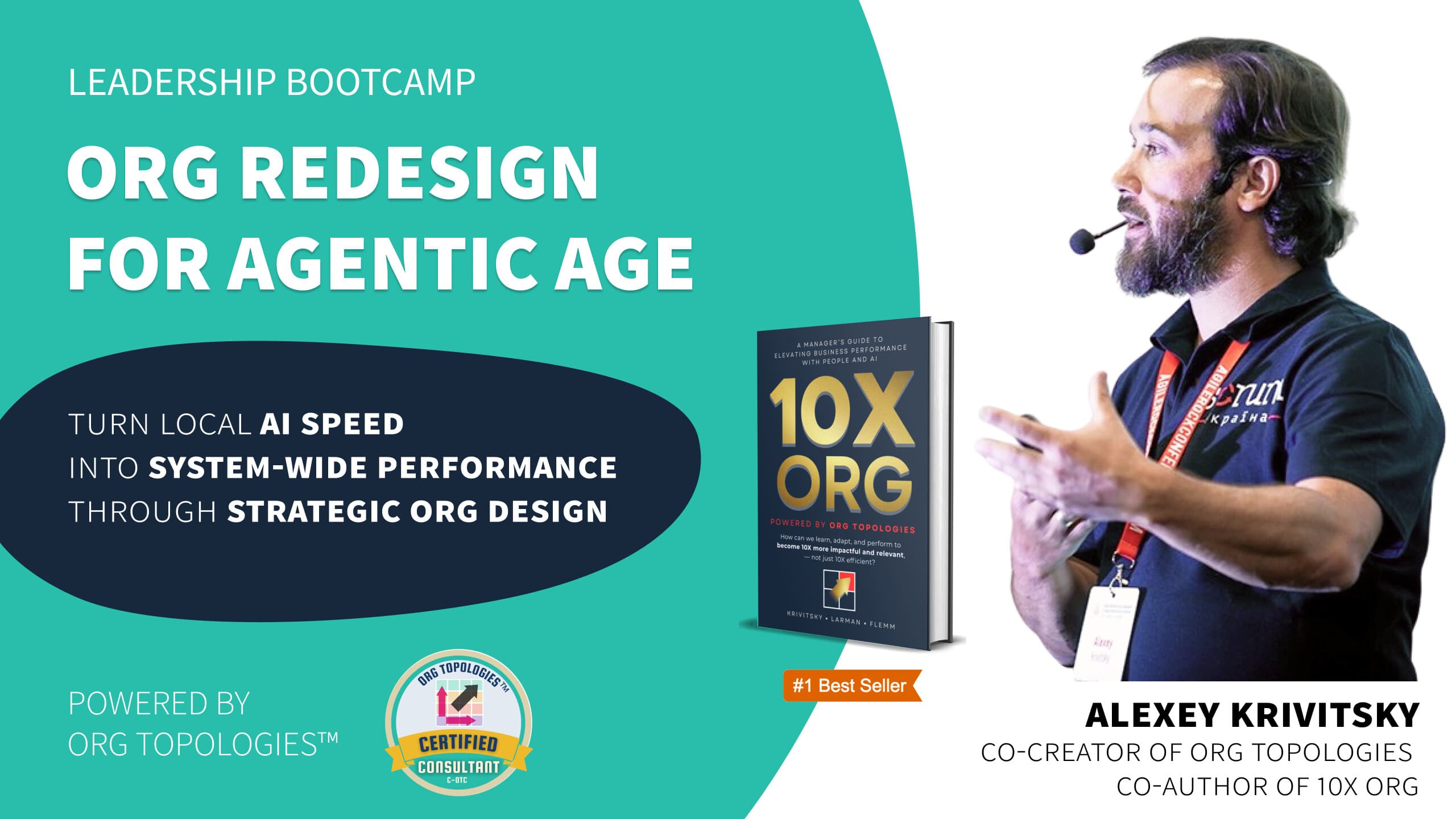 Leadership Bootcamp: Org Redesign for Agentic Age. Turn local AI speed into system-wide performance through strategic org design. Powered by Org Topologies, with the Certified Consultant C-OTC badge, the 10X ORG book cover, and a photo of Alexey Krivitsky speaking, captioned Co-creator of Org Topologies, Co-author of 10X ORG.