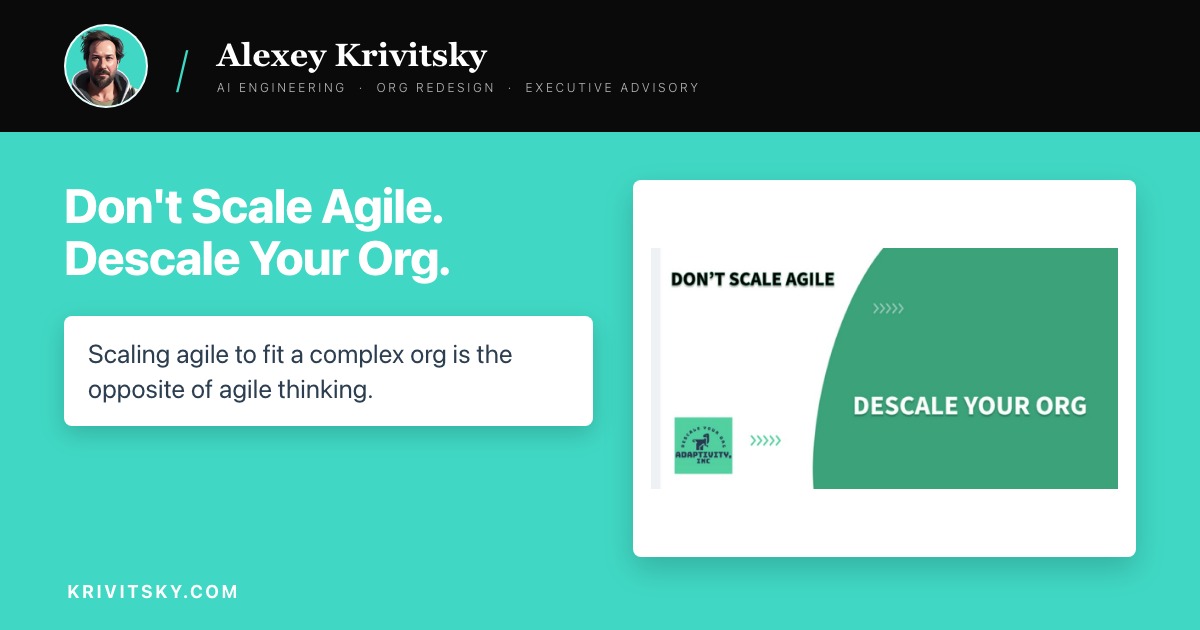 Don't Scale Agile. Descale Your Org.