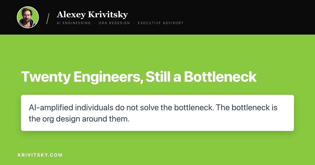Twenty Engineers, Still a Bottleneck